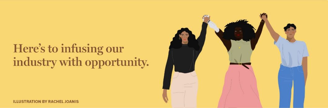 Here's to infusing our industry with opportunity