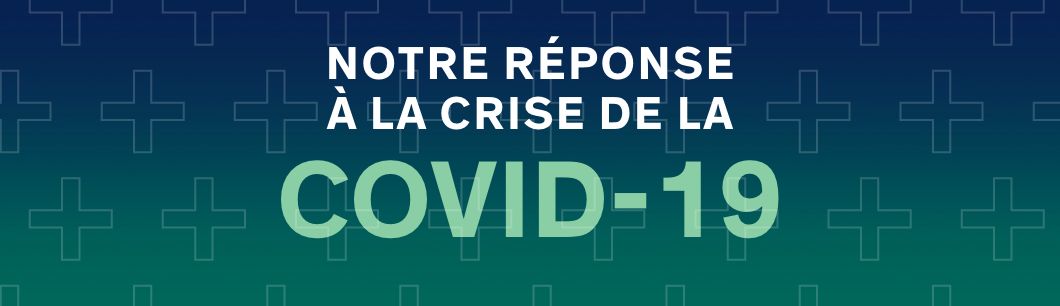 Voyez notre réponse à la crise de la COVID-19